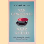 Van gewoonte naar ritueel: Benut de verrassende kracht van alledaagse handelingen
Michael Norton
&euro;&nbsp;10,00