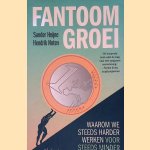 Fantoomgroei. Waarom we steeds harder werken voor steeds minder door Sander Heijne