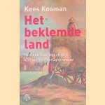 Het beklemde land: Hoe een boerenparadijs kan worden terugveroverd door Kees Kooman
