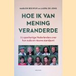 Hoe ik van mening veranderde: 72 openhartige Nederlanders over hun oude en nieuwe standpunt
Marjon Bolwijn e.a.
&euro;&nbsp;10,00