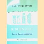 Werkboek: Uit je burn-out: Een 30 dagen programma door Carien Karsten