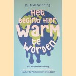 Het begint hier warm te worden: Wat is klimaatverandering, wie kunnen we er de schuld van geven en what the f*ck kunnen we eraan doen? door Matt Winning