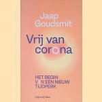 In strijd met het coronavirus: Het begin van een nieuw tijdperk door Jaap Goudsmit