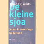 De kleine sjoa: Joden in naoorlogs Nederland door Isaac Lipschits