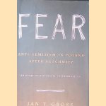 Fear: Anti-semitism in Poland After Auschwitz: An Essay in Historical Interpretation door Jan Tomasz Gross
