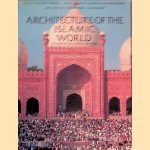 Architecture of the Islamic World: Its History and Social Meaning: with a Complete Survey of Key Monuments and 758 Illustrations, 112 in Colour door George Michell
