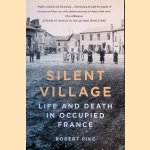 Silent Village: Life and Death in Occupied France door Robert Pike