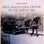 Het dagelijks leven in de jaren '40 door Gerjan Heij