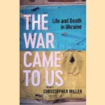 The War Came To Us: Life and Death in Ukraine
Christopher Miller
&euro;&nbsp;12,50