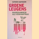 Groene leugens: Duurzaamheid als verkooptruc door Kathrin Hartmann