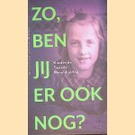Zo, ben jij er ook nog?: Kind in de Tweede Wereldoorlog door Bert van Slooten e.a.