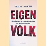 Eigen volk: Hoe het rechts-nationalisme Europa veroverde door Kemal Rijken
