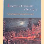 Leven in Utrecht 1850-1914: groei naar een moderne stad door P. D. 't Hart