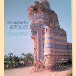 Vanishing Histories: 100 Endangered Sites from the World Monuments Watch door Amery Colin e.a.