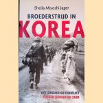 Broederstrijd in Korea: het oneindige conflict tussen Noord en Zuid door Sheila Miyoshi Jager