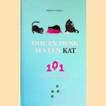 Doe en denk als een kat: 101 levenslessen door St&eacute;phane Garnier