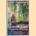 De geheime band tussen mens en natuur: over de hartslag van bomen, onze zeven zintuigen en de vraag of planten bewustzijn hebben door Peter Wohlleben
