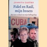 Fidel en Ra&uacute;l, mijn broers: het ware verhaal van mijn ballingschap door Juanita Castro Ruz e.a.