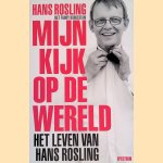 Mijn kijk op de wereld: het leven van Hans Rosling door Hans Rosling