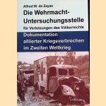 Die Wehrmacht-Untersuchungsstelle f&uuml;r Verletzungen des V&ouml;lkerrechts: Dokumentation alliierter Kriegsverbrechen im Zweiten Weltkrieg door Alfred M. De Zayas
