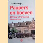 Paupers en boeven: 200 jaar strafkolonie Veenhuizen door Jan Libbenga