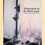 Antwerpen in de 20ste eeuw: van Belle &Eacute;poque tot Golden Sixties door Gustaaf Asaert e.a.