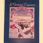 Le voyage &agrave; Constantinople: L'Orient-Express door Sophie Basch