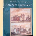De kasteeltekeningen van Abraham Rademaker door Willem Beelaerts van Blokland e.a.