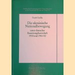 Die ukrainische Nationalbewegung unter deutscher Besatzungsherrschaft 1918 und 1941/42 door Frank Grelka