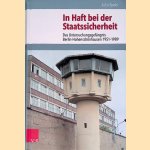 In Haft bei der Staatssicherheit: Das Untersuchungsgef&auml;ngnis Berlin-Hohensch&ouml;nhausen 1951&ndash;1989 door Julia Spohr