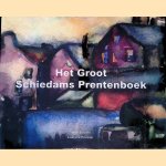 Het Groot Schiedams Prentenboek. De verbeelding van Schiedam door Henk Slechte e.a.