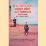 Het land dat maar niet wil lukken: een reis door het grillige Oekra&iuml;ne door Fleur de Weerd