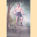 Wonderwielenaar: hoe Pim Kiderlen als eerste Nederlands kampioen van Rotterdam naar Leeuwarden fietste en het land in beweging bracht door Erik van Lakerveld