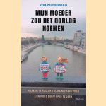 Mijn moeder zou het oorlog noemen: Waarom in Rusland bijna niemand meer zijn mond durft open te doen door Vera Politkovskaja