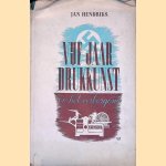 Vijf jaar drukkunst in het verborgene door Jan Hendriks