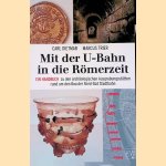 Mit der U-Bahn in die R&ouml;merzeit: ein Handbuch zu den arch&auml;ologischen Ausgrabungsst&auml;tten rund um den Bau der Nord-S&uuml;d-Stadtbahn door Carl Dietmar e.a.
