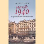 Marseille 1940: De grote exodus van kunst en literatuur door Uwe Wittstock