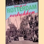 Toen zij uit Rotterdam vertrokken: emigratie via Rotterdam door de eeuwen heen door Cees Zevenbergen