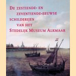 De zestiende- en zeventiende-eeuwse schilderijen van het Stedelijk Museum Alkmaar door Sandra de Vries