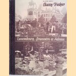 Batty Fischer: Luxembourg, Souvenirs et Adieux door Fran&ccedil;ois Mersch