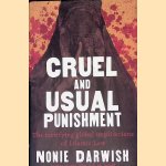 Cruel and Usual Punishment: The Terrifying Global Implications of Islamic Law door Nonie Darwish