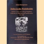 Juden in der Westukraine: J&uuml;disches Leben und Leiden in Ostgalizien, Wolhynien, der Bukowina und Transkarpatien 1933-1945 door Jakob Honigsman