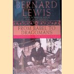 From Babel to Dragomans: Interpreting the Middle East door Bernard Lewis