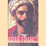 Arab France: Islam and the Making of Modern Europe, 1798-1831 door Ian Coller