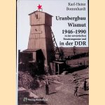 Uranbergbau Wismut 1946-1990 in der sowjetischen Besatzungszone und in der DDR door Karl-Heinz Bommhardt