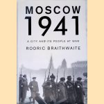 Moscow 1941: A City and Its People at War door Sir Rodric Braithwaite