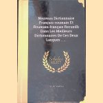 Nouveau Dictionnaire Fran&ccedil;ais-Roumain rt Roumain-Fran&ccedil;ais Recueilli Dans Les Meilleurs Dictionnaires de Ces Deux Langues door G.M. Antonescu