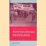Postkoloniaal Nederland: vijfenzestig jaar vergeten, herdenken, verdringen door Gert Oostindie