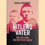 Hitlers Vater: Wie der Sohn zum Diktator wurde door Roman Sandgruber