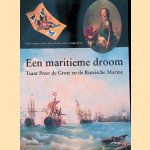 Een maritieme droom: Tsaar Peter de Grote en de Russische Marine door Harry de Bles e.a.